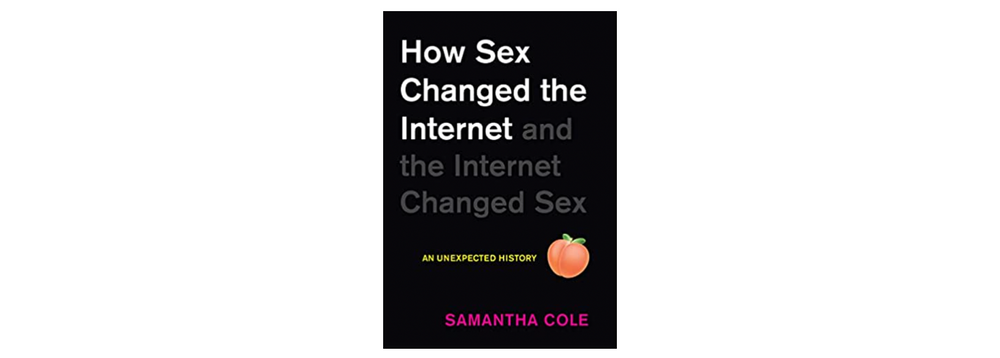 How Sex Changed The Internet By Samantha Cole